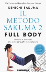 Il metodo Sakuma 2. Full body. Rimodella le zone ribelli allenandoti quattro minuti al giorno libro