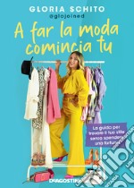 A far la moda comincia tu. La guida per trovare il tuo stile senza spendere una fortuna libro