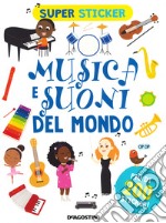 Musica e suoni del mondo. Super sticker. Ediz. a colori libro