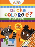 Di che colore è? Le mie scoperte. Piccini picciò. Ediz. a colori libro