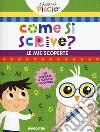 Come si scrive? Le mie scoperte. Piccini picciò. Ediz. a colori libro