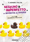 Nessuno è imperfetto. La rivincita dei diversi. Storie vere per imparare a volerti bene libro