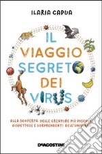 Il viaggio segreto dei virus. Alla scoperta delle creature più piccole, dispettose e sorprendenti dell'universo libro