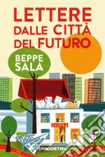 Lettere dalle città del futuro. Costruiamo oggi il mondo di domani libro