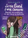 La mia Crush è una canzone. Manuale per innamorati con una playlist da batticuore libro