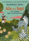 Ale e i lupi. Alla scoperta degli animali del bosco libro di Zovi Daniele