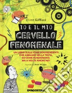 Io e il mio cervello fenomenale. Ediz. a colori libro