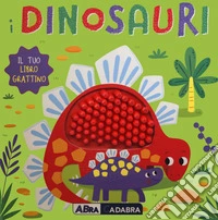 I dinosauri. Il tuo libro grattino. Ediz. a colori libro