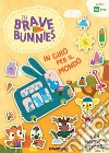 In giro per il mondo. Brave Bunnies. Con adesivi. Ediz. a colori libro