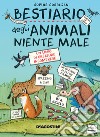 Bestiario degli animali niente male libro