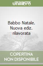 Babbo Natale. Nuova ediz. rilavorata libro