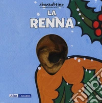 La renna. Ediz. a colori libro