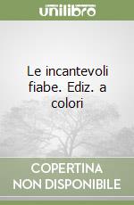 Le incantevoli fiabe. Ediz. a colori libro