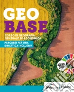 Geobase. Corso di Geografia Generale ed economica. Didattica inclusiva. Per le Scuole superiori. Con e-book. Con espansione online libro
