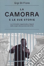 La camorra e le sue storie. La criminalità organizzata a Napoli dalle origini alle paranze dei bimbi. Nuova ediz. libro