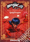 Lady Dragon. Shanghai. La leggenda di Lady Dragon. Miraculous world libro