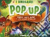 I dinosauri. Mammut, mostri marini e altri animali preistorici. Libro pop-up libro