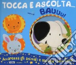 Bauuu! Tocca e ascolta.... Ediz. a colori libro