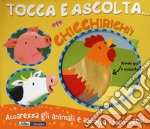 Chicchirichì! Tocca e ascolta.... Ediz. a colori libro