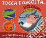 Roarrr! Tocca e ascolta.... Ediz. a colori libro