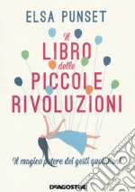 Il libro delle piccole rivoluzioni. Il magico potere dei gesti quotidiani. Nuova ediz. libro