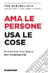 Ama le persone, usa le cose. Perché fare il contrario non funziona mai libro di Fields Millburn Joshua Nicodemus Ryan