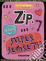 Zip, il diario dei supersegreti. Io e le mie amiche. Ediz. a colori