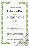 Le etiopiche. Testo greco a fronte. Nuova ediz. libro