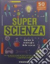 Super scienza. La scienza in scatola. Ediz. a colori. Con gadget libro di MacGill Sally