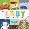 La baby enciclopedia. Ediz. a colori libro