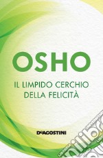 Il limpido cerchio della felicità. Nuova ediz. libro