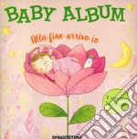 Baby album. Alla fine arrivo io. È nata una bambina! Nuova ediz. libro