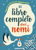 Il libro completo dei nomi. Origine, significato, curiosità. Nuova ediz. libro