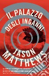 Il palazzo degli inganni libro di Matthews Jason