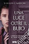 Una luce oltre il buio. La storia della ragazza che sfidò il nazismo libro di Cameron Sharon