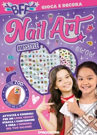 Nail art. BFF gioca e decora. Ediz. a colori. Con adesivi per le unghie libro