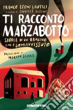 Ti racconto Marzabotto. Storia di un bambino che è sopravvissuto libro