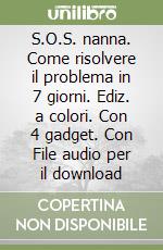 S.O.S. nanna. Come risolvere il problema in 7 giorni. Ediz. a colori. Con 4 gadget. Con File audio per il download libro