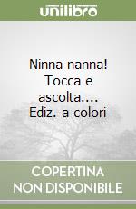 Ninna nanna! Tocca e ascolta.... Ediz. a colori libro