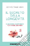 Il segreto della longevità. Il metodo giapponese per vivere 100 anni libro