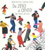 Da zero a cento. Ogni attimo è da vivere. Ediz. a colori libro