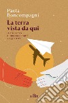 La terra vista da qui. Diario aereo di una cooperante viaggiatrice libro