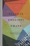 Atlante delle emozioni umane. 156 emozioni che hai provato, che non sai di aver provato, che non proverai mai. Nuova ediz. Con shopper libro