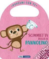 Scimmietta toglie il pannolino. Portami con te. Ediz. a colori libro