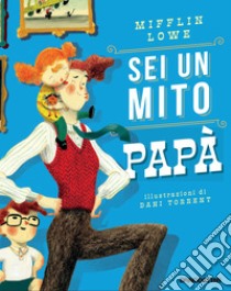 Sei un mito papà. Ediz. a colori, Mifflin Lowe