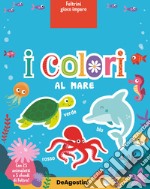 I colori al mare. Feltrini gioco imparo. Ediz. a colori. Con 25 animaletti. Con 5 sfondi in feltro libro