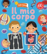 Il mio corpo. Il mio nuovo alza e scopri. Ediz. a colori libro