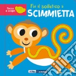 Fai il solletico a scimmietta. Tocca e scopri. Ediz. a colori libro