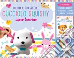 Colora il tuo speciale cucciolo Squishy super tenerino. Ediz. illustrata. Con gadget. Con 6 pennarelli libro