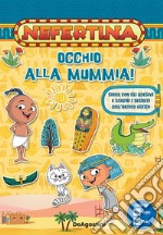 Occhio alla mummia! Gioca con gli adesivi e scopri i segreti dell'antico Egitto. Nefertina. Con adesivi. Ediz. a colori libro